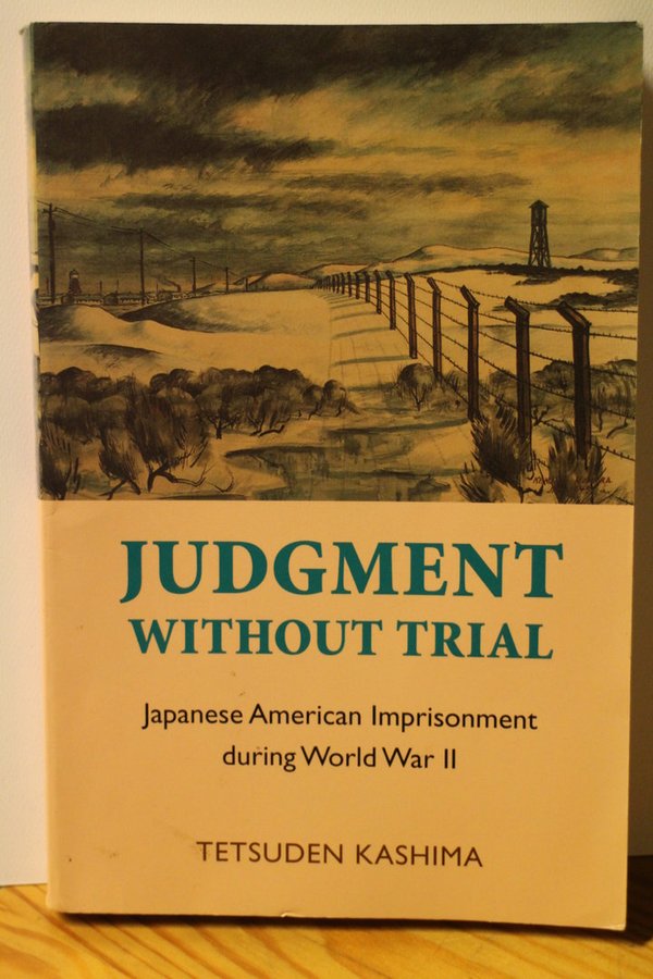 Kashima Tetsuden: Judgment Without Trial - Japanese American Imprisonment during World War II