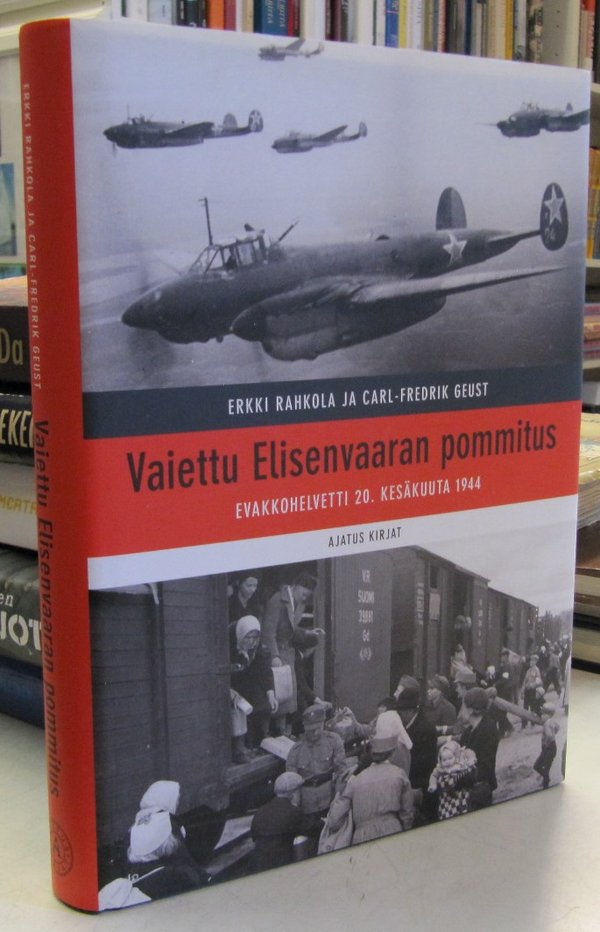 Rahkola Erkki, Geust Carl-Fredrik: Vaiettu Elisenvaaran pommitus - Evakkohelvetti 20. kesäkuuta 1944