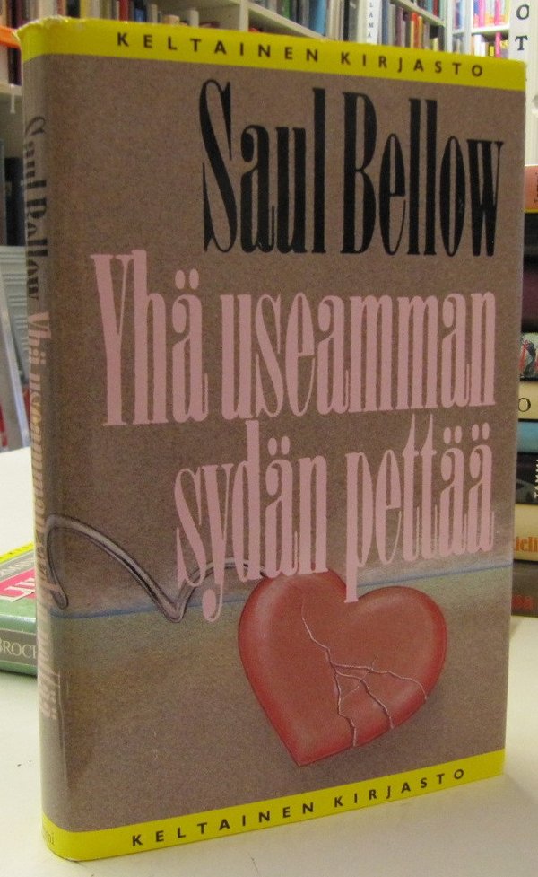 Bellow Saul: Yhä useamman sydän pettää (Keltainen kirjasto)