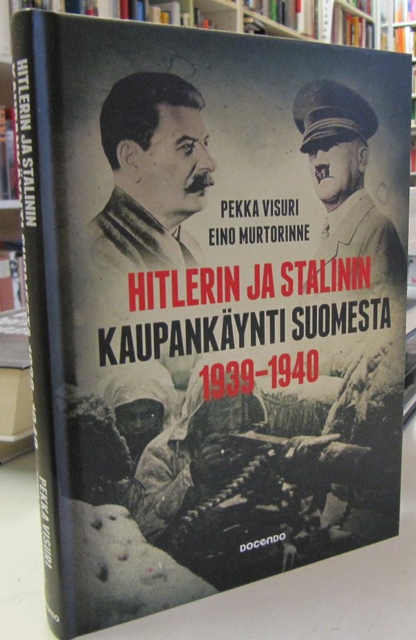 Visuri Pekka, Murtorinne Eino: Hitlerin ja Stalinin kaupankäynti Suomesta 1939-1940