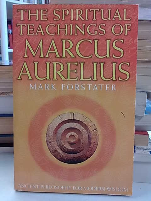 Forstater Mark: The Spiritual Teachings of Marcus Aurelius