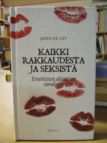 Ley Gerd de: Kaikki rakkaudesta : eroottisten sitaattien sanakirja