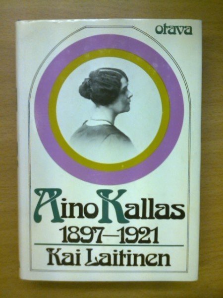 Laitinen Kai: Aino Kallas 1897-1921 - Tutkimus hänen tuotantonsa päälinjoista ja taustasta