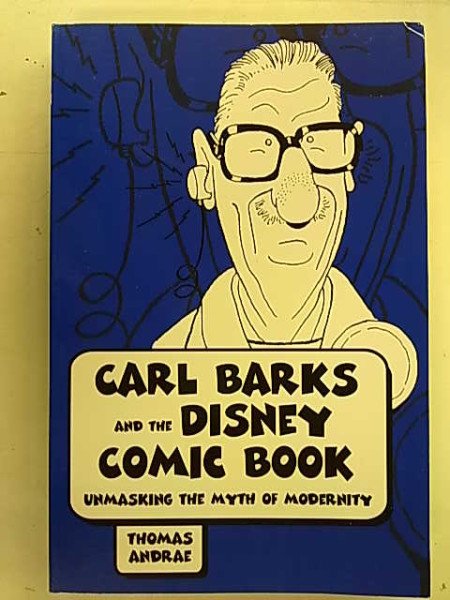 Andrae Thomas: Carl Barks and the Disney Comic Book - Unmasking the Myth of Modernity