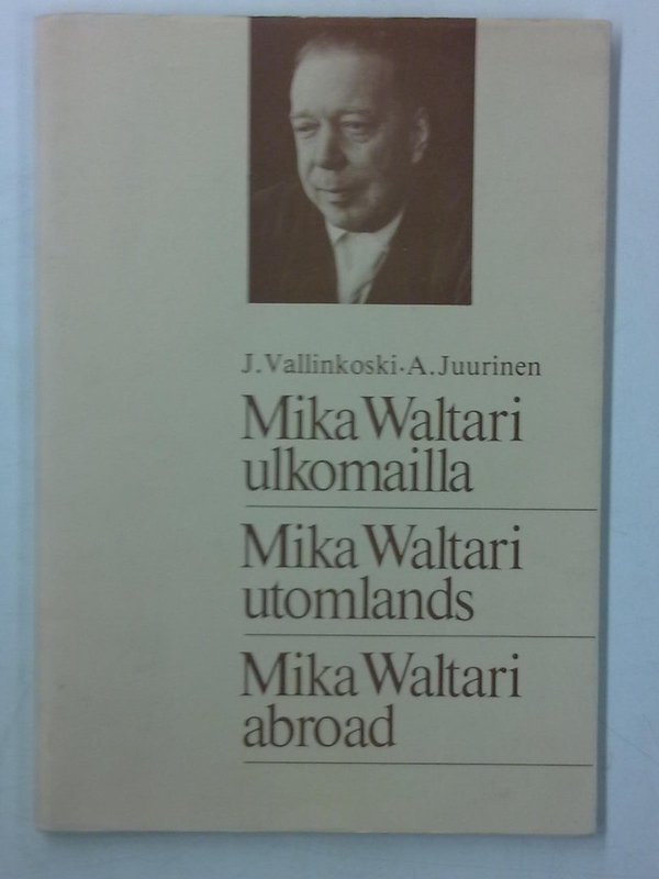 Vallinkoski J., Juurinen A.: Mika Waltari ulkomailla - Mika Waltari utomlands - Mika Waltari abroad