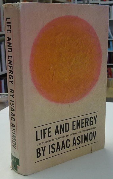 Asimov Isaac: Life and Energy - An Exploration of the Physical And Chemical Basis of Modern Biology