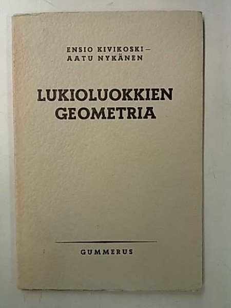 Kivikoski Ensio: Lukioluokkien geometria (om. P.Mäntyniemi)