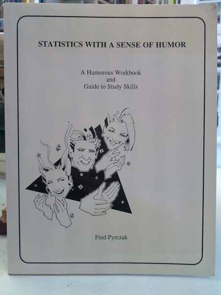 Fred Pyrczak: Statistics with a Sense of Humor - A Humorous Workbook and Guide to Study Skills