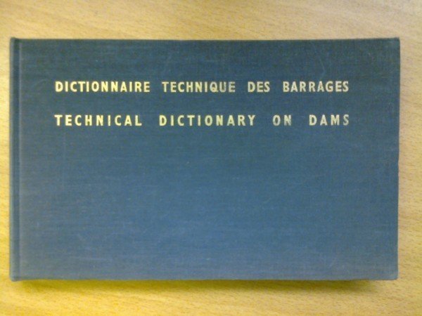 Technical Dictionary on Dams. Dictionnaire technique des barrages.