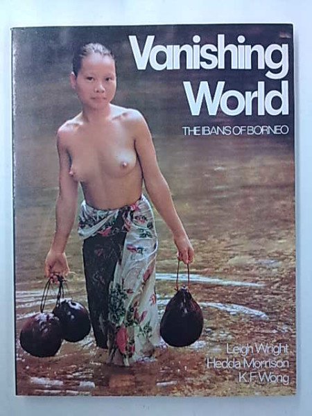 Wright Leigh: Vanishing World - The Ibans of Borneo