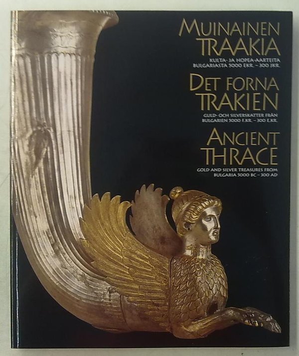 Muinainen Traakia - Kulta- ja hopea-aarteita Bulgariasta 5000 eKr. - 300 jKr. / Det forna Trakien -