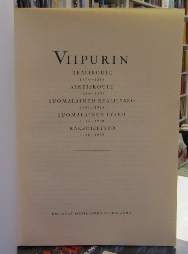 Viipurin realikoulu 1874-1888 alkeiskoulu 1884-1895 suomalainen realilyseo 1891-1914 suomalainen lys