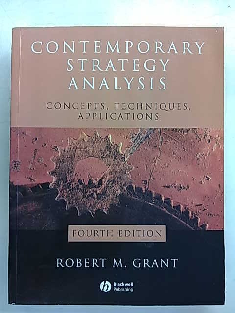 Grant Robert M.: Contemporary Strategy Analysis. Concepts, Techniques, Applications. Fourth Edition