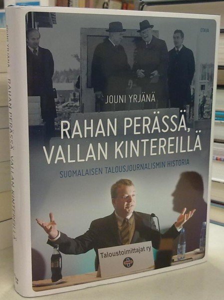 Jouni Yrjänä: Rahan perässä, vallan kintereillä - Suomalaisen talousjournalismin historia