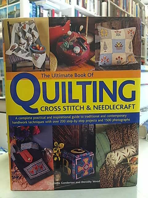 Ganderton Lucinda, Wood Dorothy: The Ultimate Book of Quilting - Cross Stitch & Needlecraft