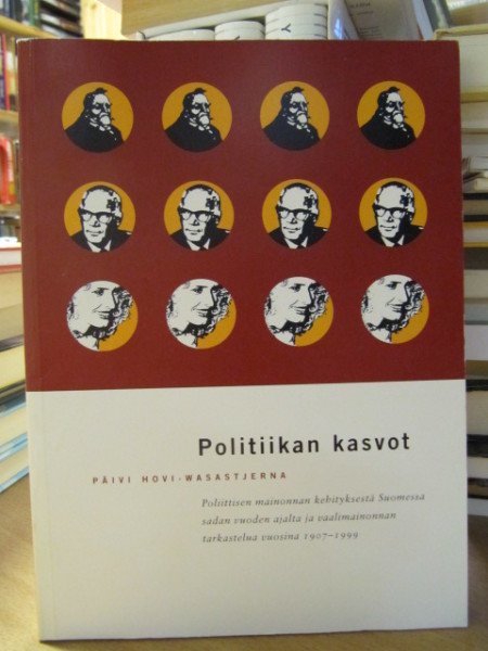 Hovi-Wasastjerna Päivä: Politiikan kasvot. Poliittisen mainonnan kehityksestä Suomessa sadan vuoden