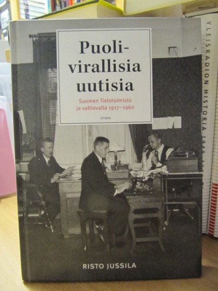 Jussila Risto: Puolivirallisia uutisia : Suomen Tietotoimisto ja valtiovalta 1917-1960