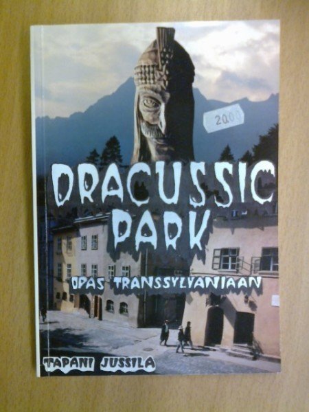 Jussila Tapani: Dracussic park - Opas Transsylvaniaan