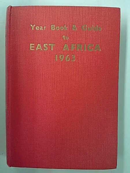 Gordon-Brown A.: Year Book & Guide to East Africa 1963. Kenya, Uganda, Tanganyika, Zanzibar, Portueg