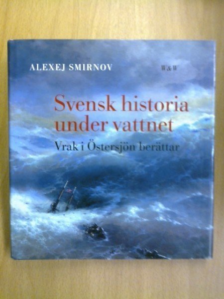 Smirnov Alexej: Svensk historia under vattnet - Vrak i Östersjön berättar
