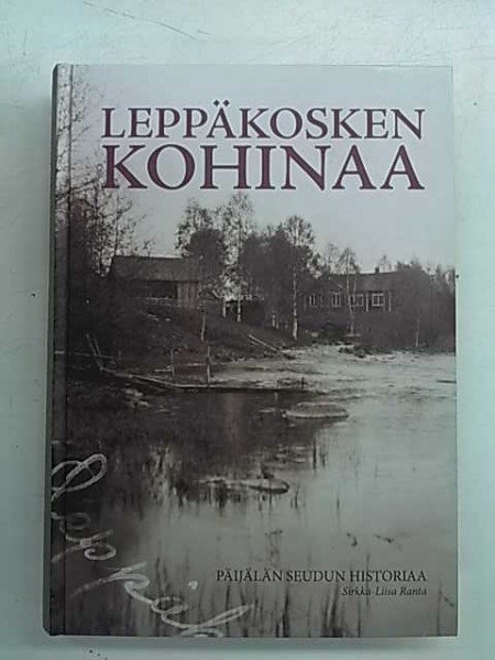 Ranta Sirkka-Liisa: Leppäkosken kohinaa : Päijälän seudun historiaa