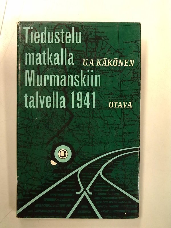 Käkönen U.A.: Tiedustelumatkalla Murmanskiin talvella 1941