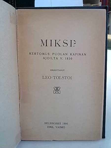 Tolstoi Leo: Miksi? Kertomus Puolan kapinan ajoilta v. 1830