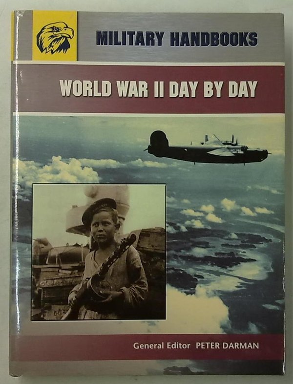 Darman Peter (ed.): World War II Day by Day - Military Handbooks