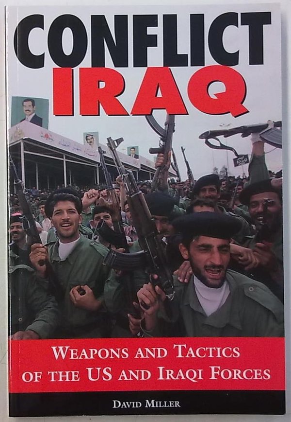 Miller David: Conflict Iraq - Weapons and Tactics of the US and Iraqi Forces