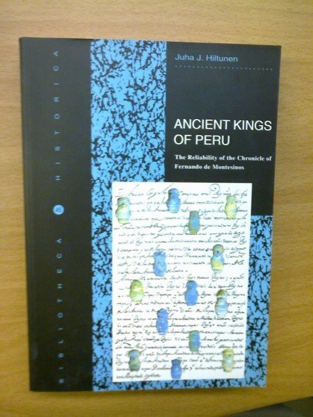 Hiltunen Juha: Ancient Kings of Peru. The Reliability of the Chronicle of Fernando de Montesinos
