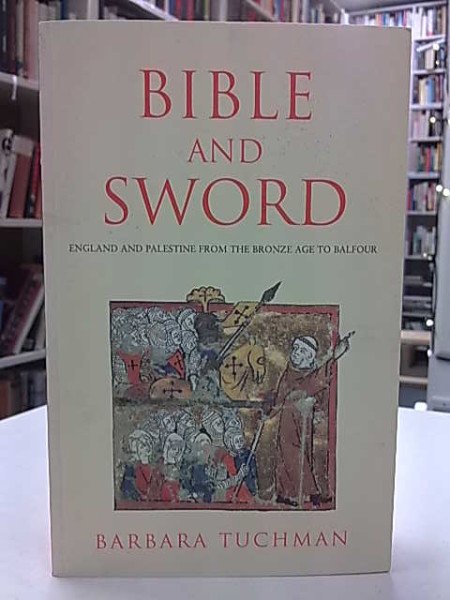 Tuchman Barbara: Bible and Sword. England and Palestine from the Bronze Age to Balfour.