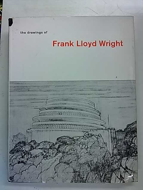 Drexler Arthur, Wright Frank Lloyd: The Drawings of Frank Lloyd Wright