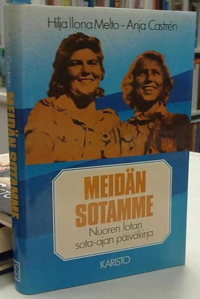Melto Hilja Ilona, Castren Anja: Meidän sotamme - Nuoren lotan sota-ajan päiväkirja (signeeraus)