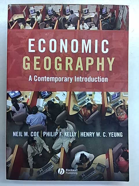 Coe Neil M., Kelly Philip F., Yeung Henry W. C.: Economic Geography. A Contemporary Introduction.