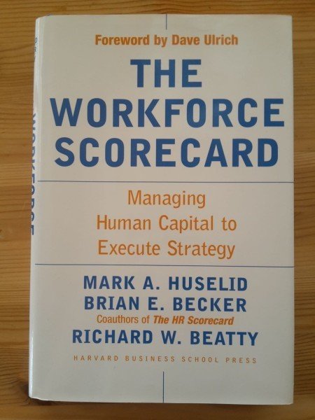 Huselid Mark A.: The Workforce Scorecard - managing Human Capital to Execute Strategy