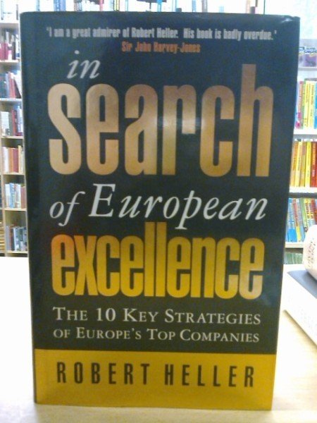 Heller Robert: In search of European excellence : the 10 key strategies of Europe's top companies