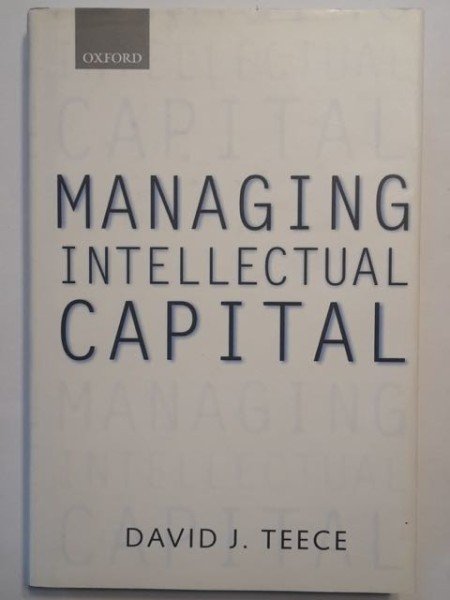 Teece David J.: Managing Intellectual Capital - Organizational, Strategic, and Policy Dimensions
