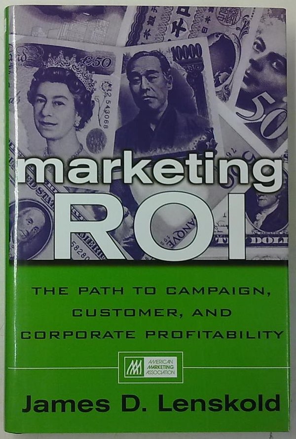 Lenskold James D.: Marketing ROI - The Path to Campaign, Customer, and Corporate Profitability