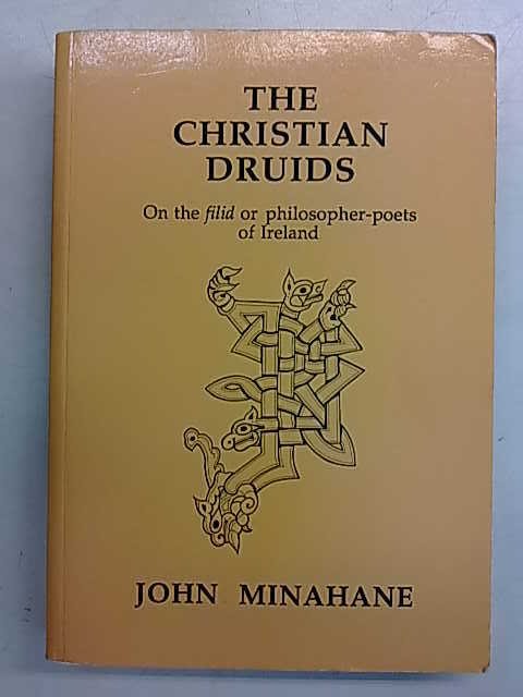Minahane John: The Christian Druids - On the filid or philosopher-poets or Ireland
