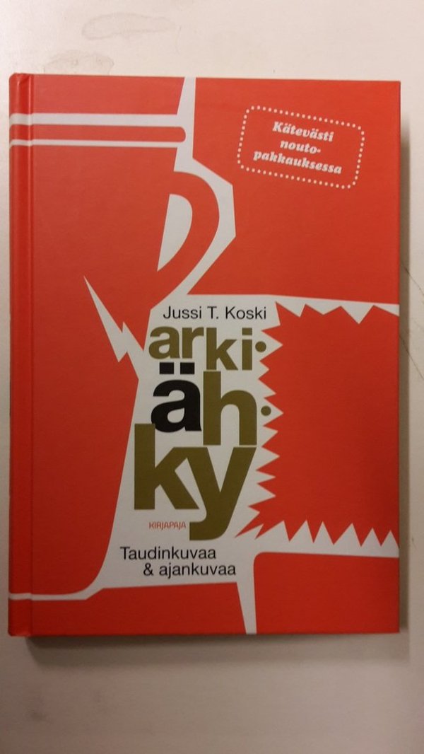 Koski Jussi T.: Arkiähky - Taudinkuvaa & ajankuvaa