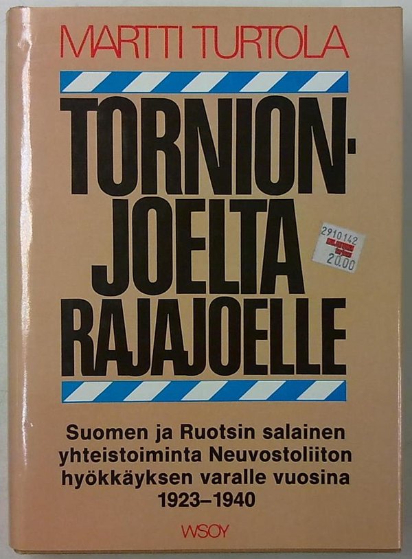 Turtola Martti: Tornionjoelta rajajoelle - Suomen ja Ruotsin salainen yhteistoiminta Neuvostoliiton