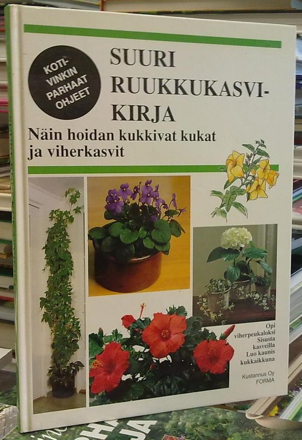 Swartström Carin: Suuri ruukkukasvikirja - Näin hoidan kukkivat kukat ja viherkasvit
