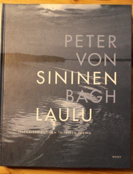 Bagh Peter von: Sininen laulu - itsenäisen Suomen taiteiden tarina