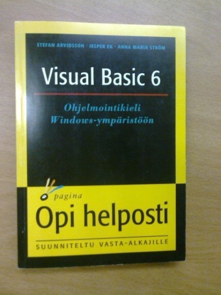 Arvidsson Stefan: Visual Basic 6. Ohjelmointikieli Windows-ympäristöön. Opi helposti.