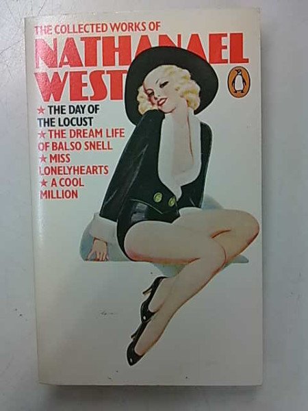 West Nathanael: The Collected Works of Nathanael West - The Day of the Locust. The Dream Life of Bal