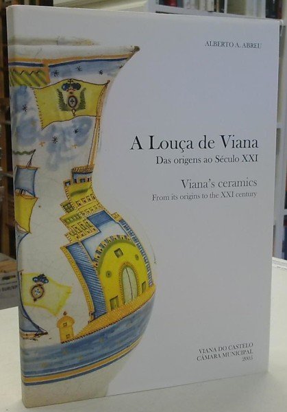 Abreu Albert A.: A Louca de Viana - Das origens ao Seculo XXI / Viana's Ceramics - From its origins