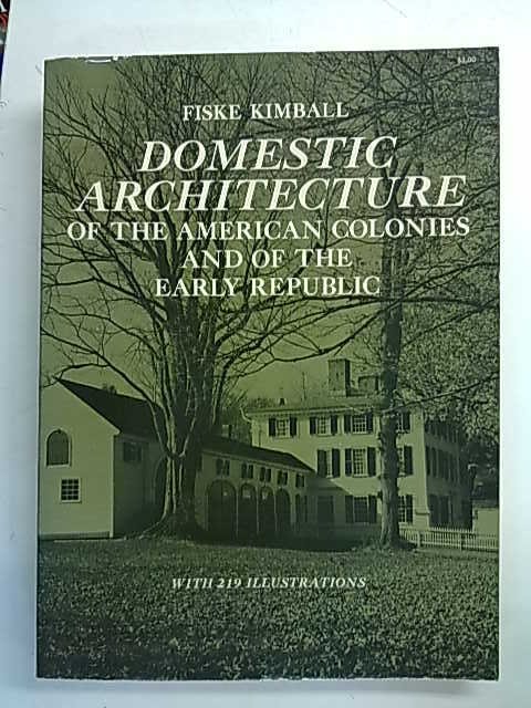 Kimball Fiske: Domestic Architecture of the American Colonies and of the Early Republic