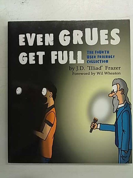 Frazer J.D. "Illiad: Even Grues Get Full - The Fourth User Friendly Collection