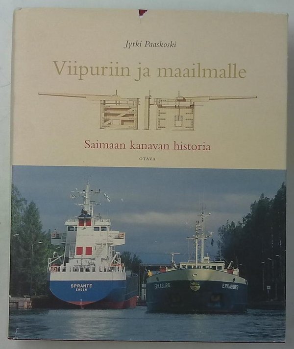 Paaskoski Jyrki: Viipuriin ja maailmalle - Saimaan kanavan historia