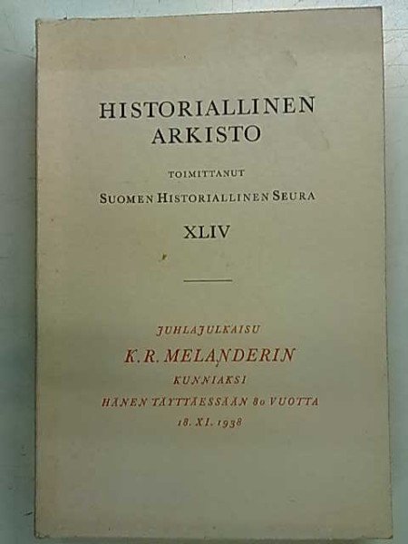 Historiallinen Arkisto XLIV - Juhlajulkaisu K.R. Melanderin kunniaksi hänen täyttäessään 80 vuotta 1